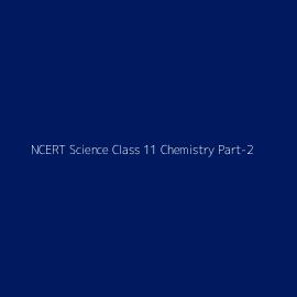 NCERT Science Class 11 Chemistry Part-2